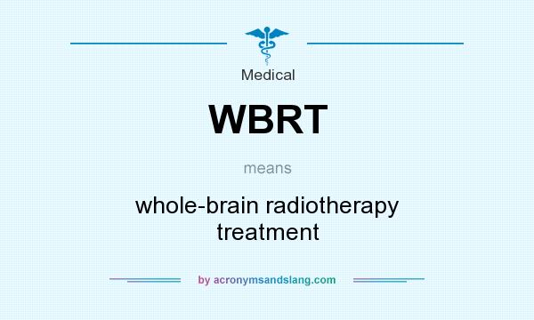 What does WBRT mean? It stands for whole-brain radiotherapy treatment