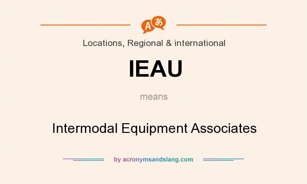 What does IEAU mean? It stands for Intermodal Equipment Associates