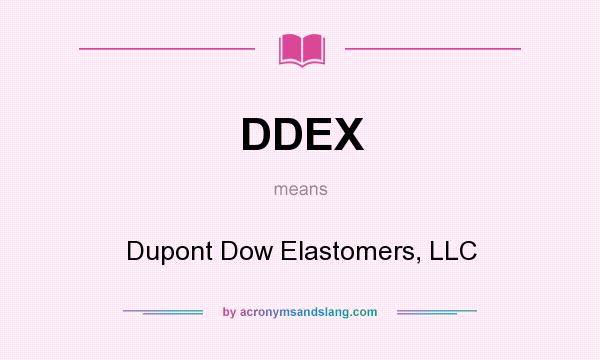 What does DDEX mean? It stands for Dupont Dow Elastomers, LLC