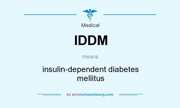 What does IDDM mean? It stands for insulin-dependent diabetes mellitus