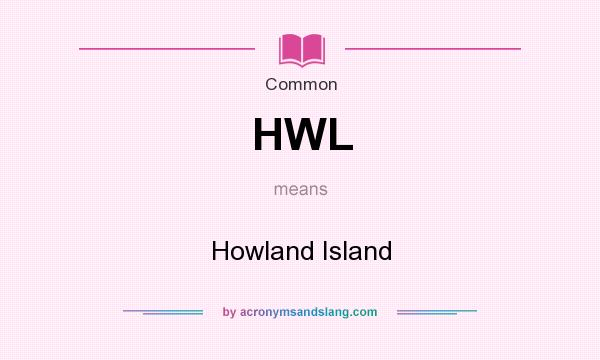 What does HWL mean? It stands for Howland Island