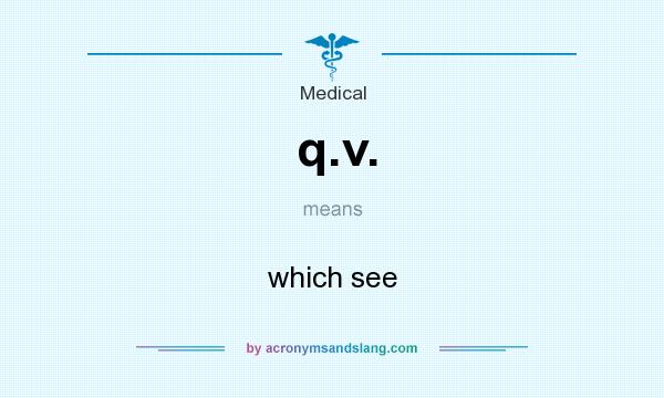 What does q.v. mean? It stands for which see