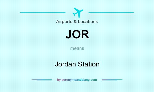 What does JOR mean? It stands for Jordan Station