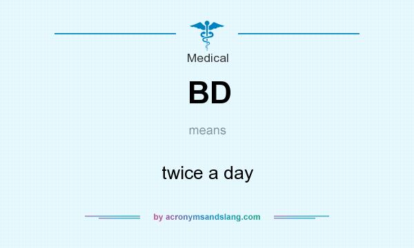 What does BD mean? It stands for twice a day