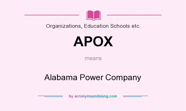 What does APOX mean? It stands for Alabama Power Company