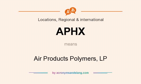What does APHX mean? It stands for Air Products Polymers, LP