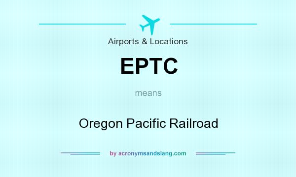 What does EPTC mean? It stands for Oregon Pacific Railroad