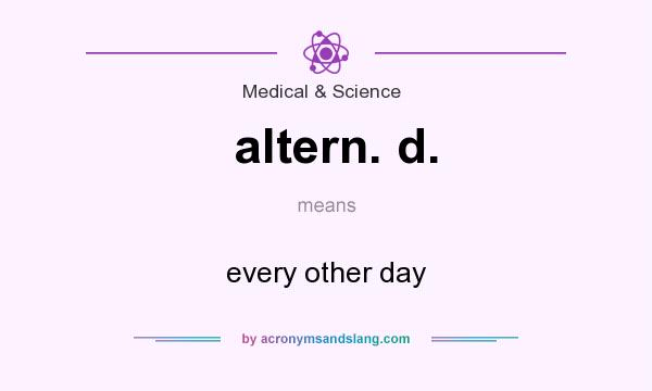 What does altern. d. mean? It stands for every other day