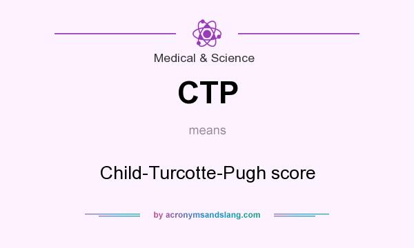 What does CTP mean? It stands for Child-Turcotte-Pugh score