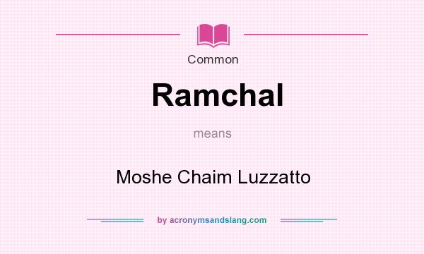What does Ramchal mean? It stands for Moshe Chaim Luzzatto