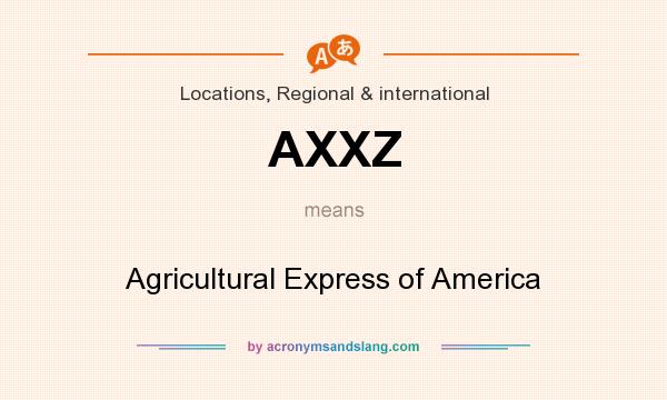 What does AXXZ mean? It stands for Agricultural Express of America