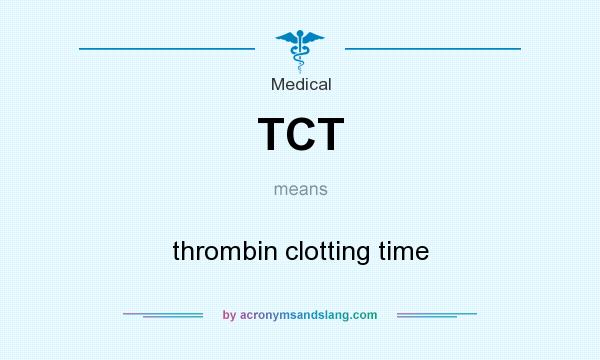 What does TCT mean? It stands for thrombin clotting time