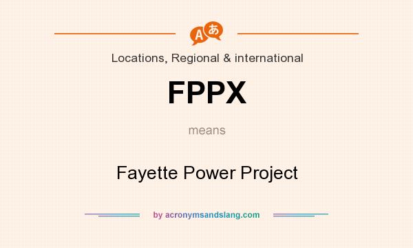 What does FPPX mean? It stands for Fayette Power Project