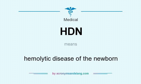 What does HDN mean? It stands for hemolytic disease of the newborn