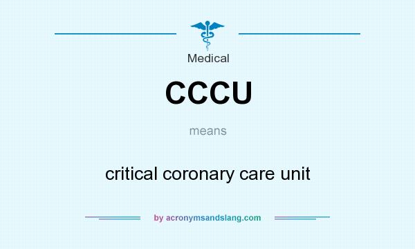 What does CCCU mean? It stands for critical coronary care unit