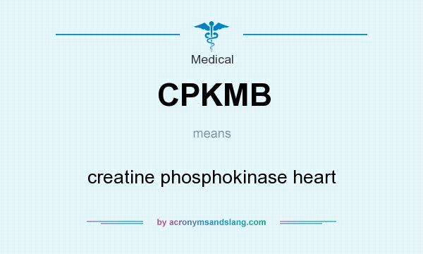 What does CPKMB mean? It stands for creatine phosphokinase heart