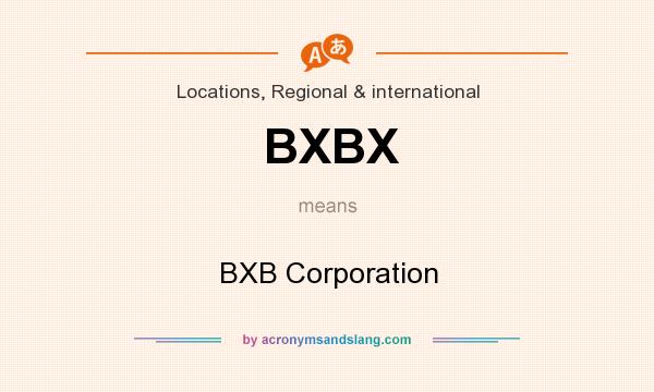 What does BXBX mean? It stands for BXB Corporation