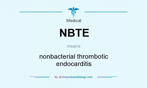 What does NBTE mean? It stands for nonbacterial thrombotic endocarditis