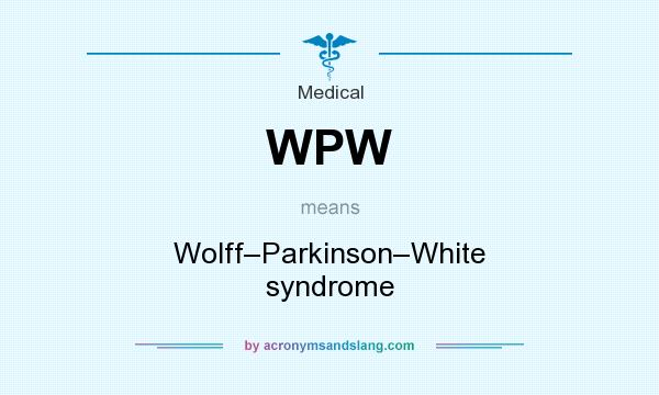 What does WPW mean? It stands for Wolff–Parkinson–White syndrome