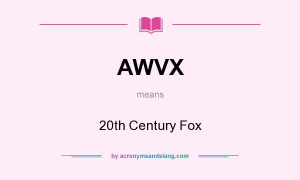 What does AWVX mean? It stands for 20th Century Fox