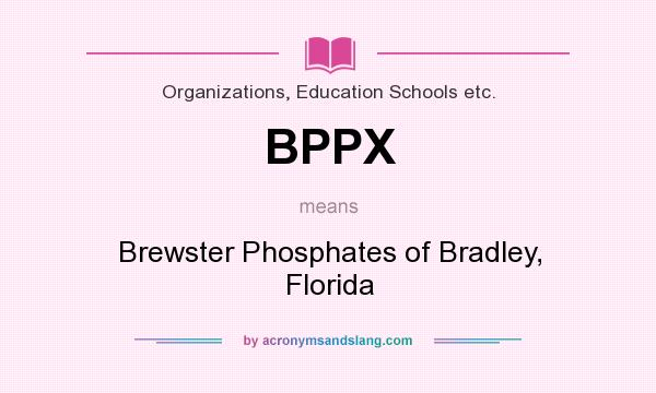 What does BPPX mean? It stands for Brewster Phosphates of Bradley, Florida