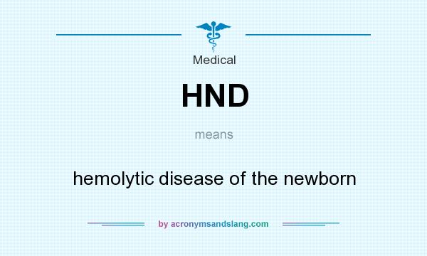 What does HND mean? It stands for hemolytic disease of the newborn