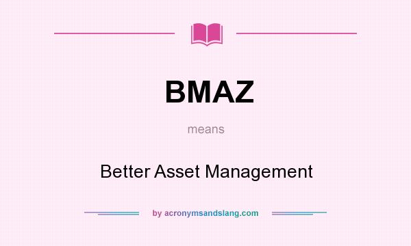 What does BMAZ mean? It stands for Better Asset Management