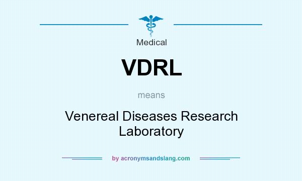 What does VDRL mean? It stands for Venereal Diseases Research Laboratory
