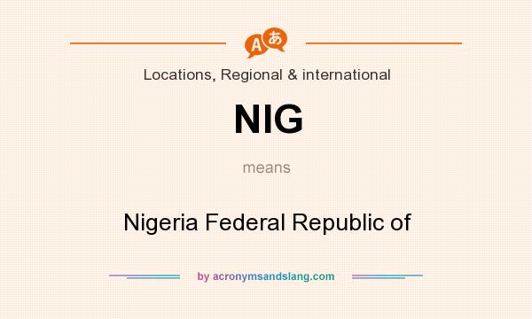 What does NIG mean? It stands for Nigeria Federal Republic of