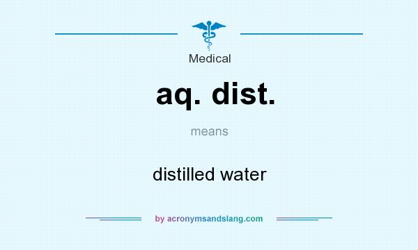 What does aq. dist. mean? It stands for distilled water