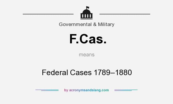 What does F.Cas. mean? It stands for Federal Cases 1789–1880