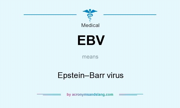 What does EBV mean? It stands for Epstein–Barr virus