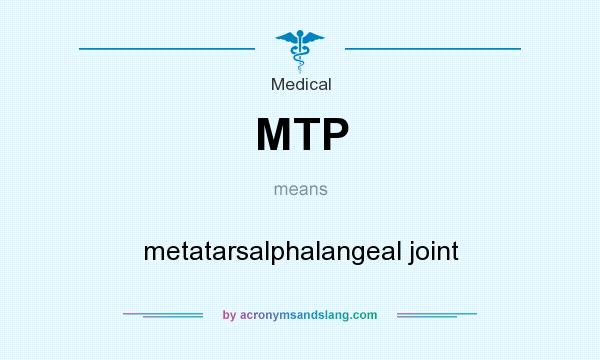 What does MTP mean? It stands for metatarsalphalangeal joint