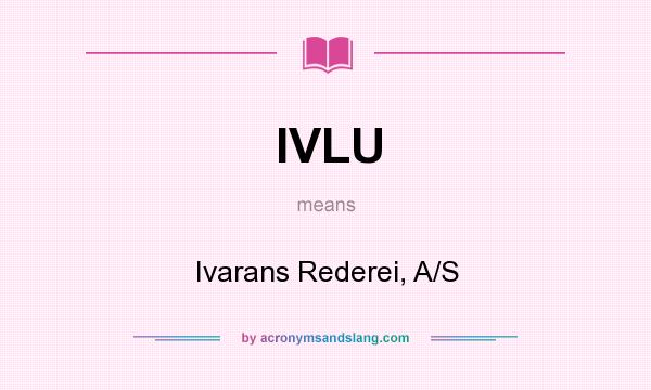What does IVLU mean? It stands for Ivarans Rederei, A/S