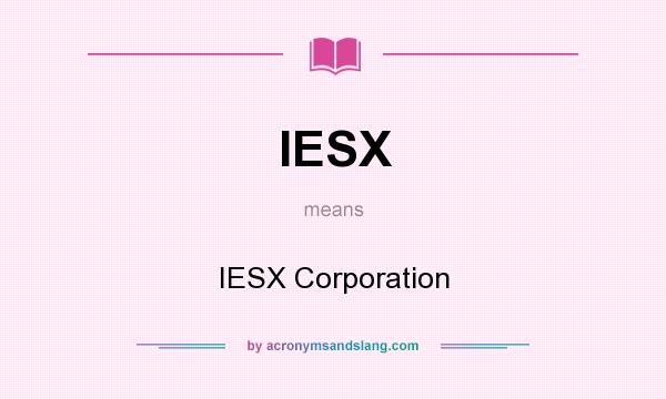 What does IESX mean? It stands for IESX Corporation