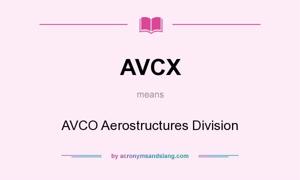 What does AVCX mean? It stands for AVCO Aerostructures Division