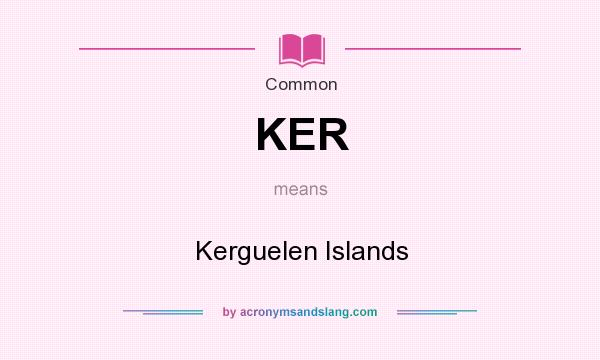 What does KER mean? It stands for Kerguelen Islands