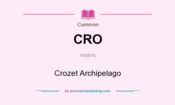 What does CRO mean? It stands for Crozet Archipelago