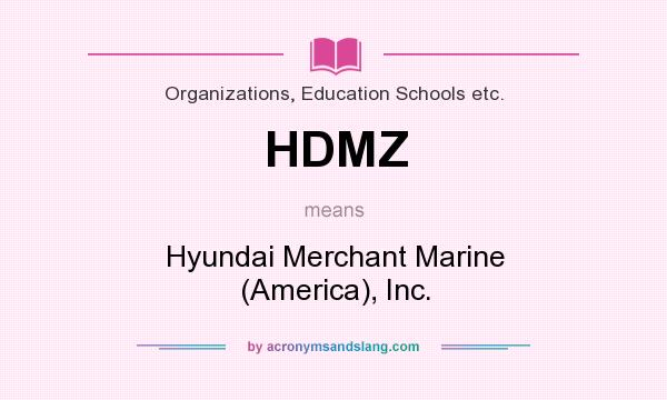 What does HDMZ mean? It stands for Hyundai Merchant Marine (America), Inc.