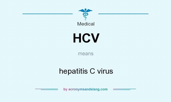 What does HCV mean? It stands for hepatitis C virus