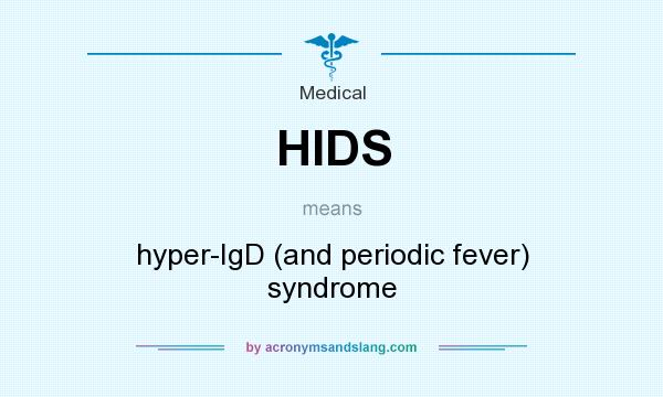 What does HIDS mean? It stands for hyper-IgD (and periodic fever) syndrome
