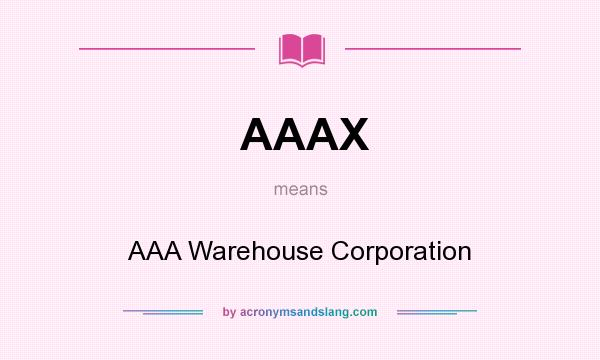 What does AAAX mean? It stands for AAA Warehouse Corporation
