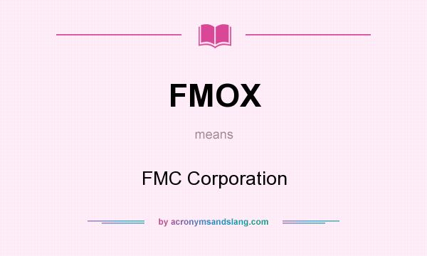 What does FMOX mean? It stands for FMC Corporation
