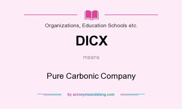 What does DICX mean? It stands for Pure Carbonic Company