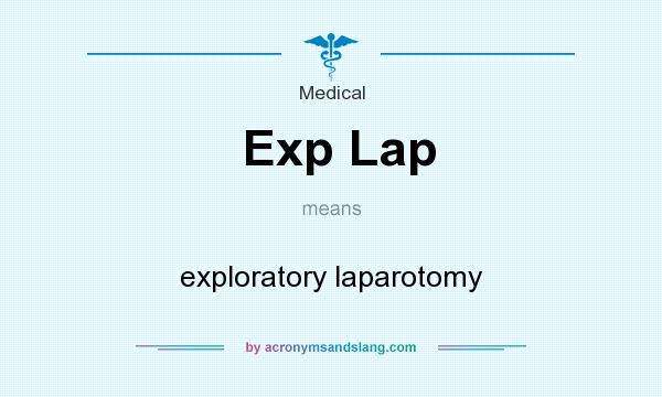 What does Exp Lap mean? It stands for exploratory laparotomy