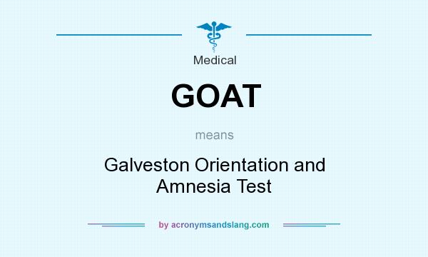 What does GOAT mean? It stands for Galveston Orientation and Amnesia Test