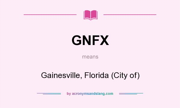 What does GNFX mean? It stands for Gainesville, Florida (City of)