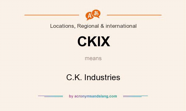 What does CKIX mean? It stands for C.K. Industries