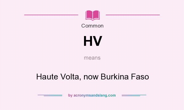 What does HV mean? It stands for Haute Volta, now Burkina Faso