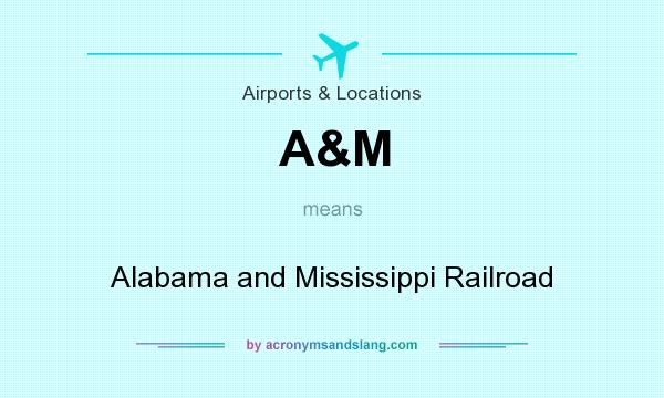 What does A&M mean? It stands for Alabama and Mississippi Railroad